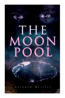 The Moon Pool: Science Fantasy Novel - Merritt, Abraham