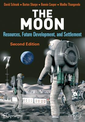 The Moon: Resources, Future Development, and Settlement - Schrunk, David, and Sharpe, Burton, and Cooper, Bonnie L
