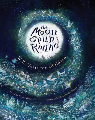 The Moon Spun Round: W. B. Yeats for Children - Yeats, W. B., and Doody, Noreen (Introduction by)