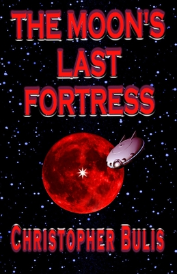 The Moon's Last Fortress - Bulis, Christopher