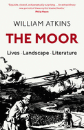 The Moor: Lives Landscape Literature - Atkins, William