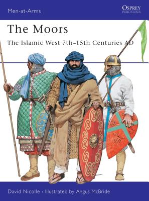 The Moors: The Islamic West 7th-15th Centuries AD - Nicolle, David