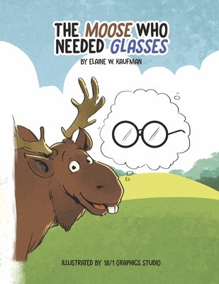 The Moose Who Needed Glasses - Kaufman, Elaine W