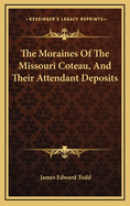 The Moraines of the Missouri Coteau, and Their Attendant Deposits