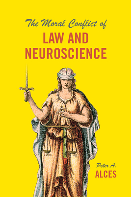 The Moral Conflict of Law and Neuroscience - Alces, Peter A.