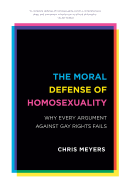 The Moral Defense of Homosexuality: Why Every Argument Against Gay Rights Fails