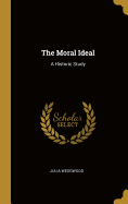 The Moral Ideal: A Historic Study