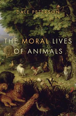 The Moral Lives of Animals - Peterson, Dale