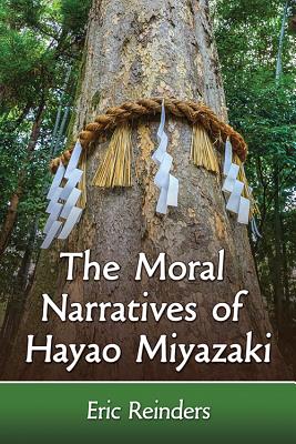 The Moral Narratives of Hayao Miyazaki - Reinders, Eric
