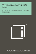 The Moral Nature Of Man: A Critical Evaluation Of Ethical Principles