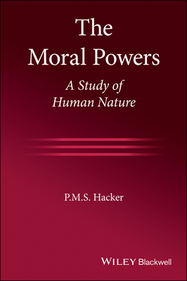 The Moral Powers: A Study of Human Nature - Hacker, P M S