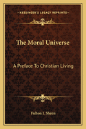 The Moral Universe: A Preface To Christian Living