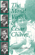 The Moral Vision of Cesar Chavez