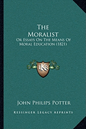 The Moralist: Or Essays On The Means Of Moral Education (1821)