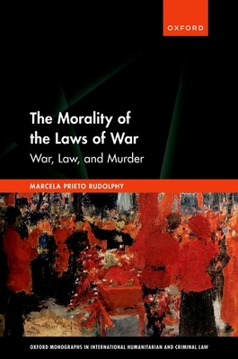 The Morality of the Laws of War: War, Law, and Murder - Rudolphy, Marcela Prieto