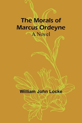 The Morals of Marcus Ordeyne - Locke, William John