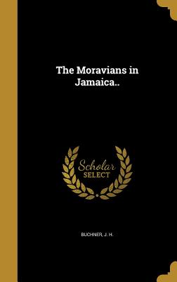 The Moravians in Jamaica.. - Buchner, J H (Creator)