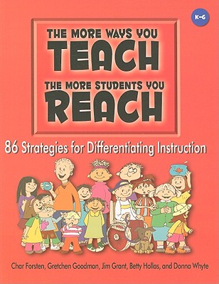The More Ways You Teach the More Students You Reach: 86 Strategies for Differentiating Instruction - Forsten, Char, and Goodman, Gretchen, and Grant, Jim
