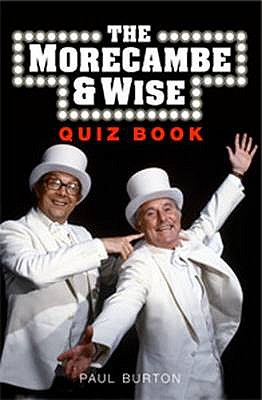 The Morecambe and Wise Quiz Book - Burton, Paul, and Galton, Ray (Foreword by), and Simpson, Alan (Foreword by)