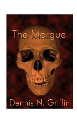 The Morgue - Griffin, Dennis N