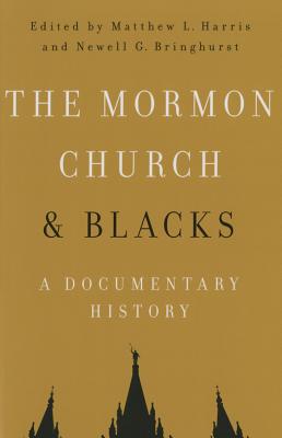 The Mormon Church and Blacks: A Documentary History - Harris, Matthew L (Editor), and Bringhurst, Newell G. (Editor)