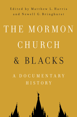 The Mormon Church and Blacks: A Documentary History - Harris, Matthew L (Editor), and Bringhurst, Newell G (Editor)