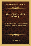 The Mormon Doctrine of Deity: The Roberts and Catholic Priest Van Der Donckt Discussion