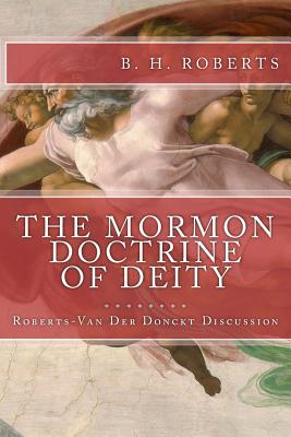 THE MORMON DOCTRINE OF DEITY (The Roberts-Van Der Donckt Discussion) - Roberts, B H