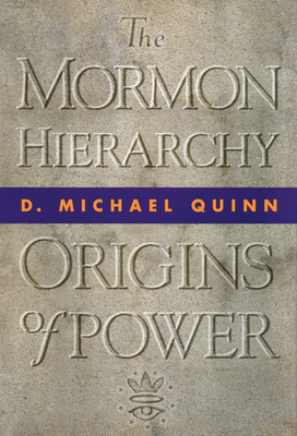 The Mormon Hierarchy: Origins of Power Volume 1 - Quinn, D Michael