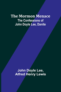 The Mormon Menace: The Confessions of John Doyle Lee, Danite