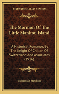 The Mormon of the Little Manitou Island: A Historical Romance, by the Knight of Chillon of Switzerland and Associates (1916)