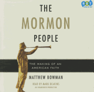 The Mormon People: The Making of an American Faith - Bowman, Matthew, and Deakins, Mark (Read by)