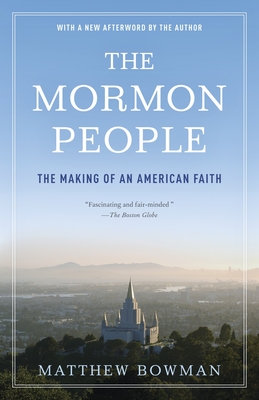 The Mormon People: The Making of an American Faith - Bowman, Matthew