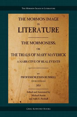 The Mormoness; Or, The Trials Of Mary Maverick: A Narrative Of Real Events - Russell, John, and Austin, Michael (Editor), and Parshall, Ardis E (Editor)
