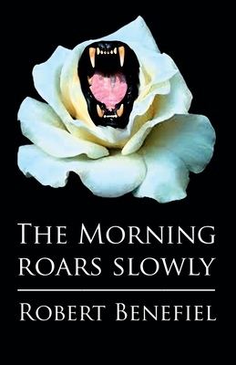 The Morning Roars Slowly - Benefiel, Robert