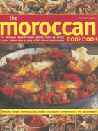 The Moroccan Cookbook: 70 Delicious Easy-To-Make Dishes from an Exotic Cuisine, Shown Step-By-Step in 300 Colour Photographs - Hassan, Rebekah