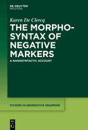 The Morphosyntax of Negative Markers: A Nanosyntactic Account