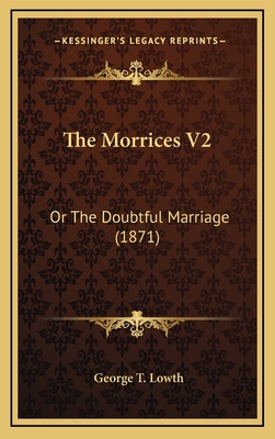 The Morrices V2: Or the Doubtful Marriage (1871) - Lowth, George T