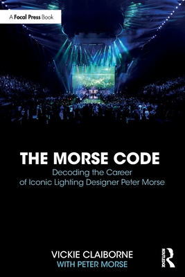 The Morse Code: Decoding the Career of Iconic Lighting Designer Peter Morse - Claiborne, Vickie, and Morse, Peter