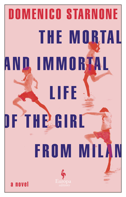 The Mortal and Immortal Life of the Girl from Milan - Starnone, Domenico, and Stransky, Oonagh (Translated by)