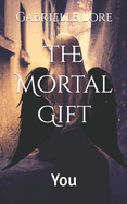 The Mortal Gift: You