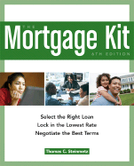 The Mortgage Kit: Select the Right Loan, Lock in the Lowest Rate, Negotiate the Best Terms