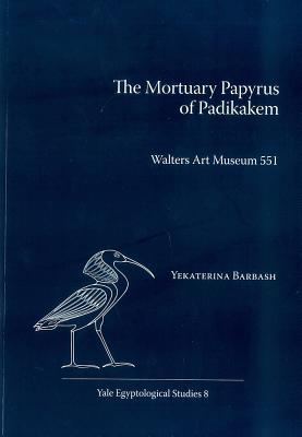 The Mortuary Papyrus of Padikakem: Walters Art Museum 551 - Barbash, Yekaterina