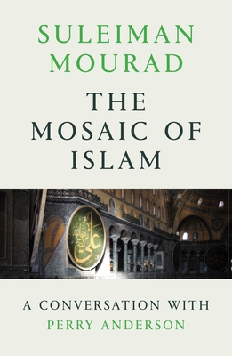 The Mosaic of Islam: A Conversation with Perry Anderson - Mourad, Suleiman