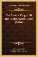 The Mosaic Origin of the Pentateuchal Codes (1886)