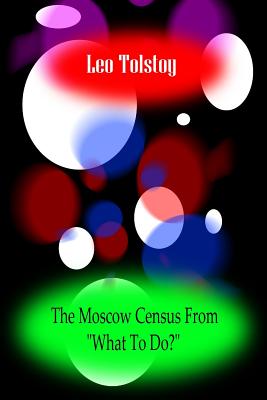 The Moscow Census?From "What To Do?" - Tolstoy, Leo