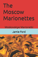 The Moscow Marionettes: Moskovskiye Marionetki
