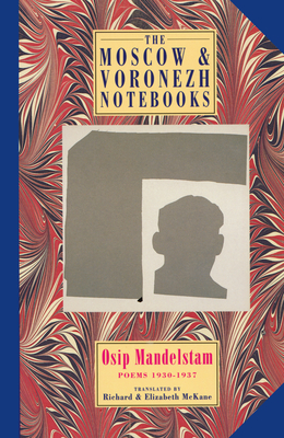 The Moscow & Voronezh Notebooks: Poems 1933-1937 - Mandelstam, Osip, and McKane, Richard (Translated by), and McKane, Elizabeth (Translated by)