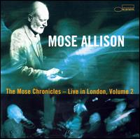 The Mose Chronicles: Live in London, Vol. 2 - Mose Allison