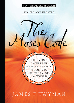 The Moses Code: The Most Powerful Manifestation Tool in the History of the World, Revised and Updated - Twyman, James F